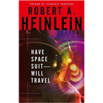 Have Spacesuit Will Travel - Robert A. Heinlein