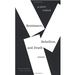 Resistance, Rebellion, and Death - Albert Camus