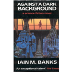 Against a Dark Background - Iain Banks