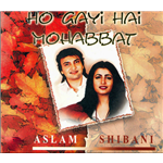 Ho Gayi Hai Mohabbat - Aslam & Shibani