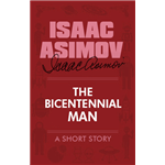 Bicentennial Man - Isaac Asimov