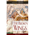 Broken Wings : A Novel - Kahlil Gibran