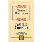 Spirits Rebellious - Kahlil Gibran