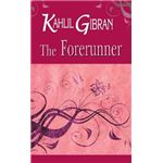 Forerunner, The - Kahlil Gibran