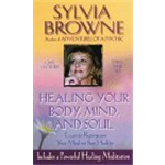 Healing Your Body, Mind, and Soul - Sylvia Browne