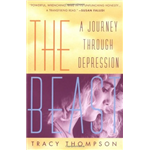 Beast : A Journey Through Depression - Tracy Thompson