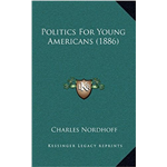 Politics of Young Americans - Charles Nordhoff