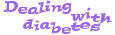 Dealing with Diabetes