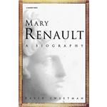 Mary Renault: A Biography - David Sweetman