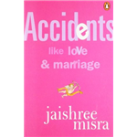 Accidents Like Love and Marriage - Jaishree Misra