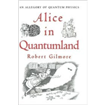 Alice in Quantum Land - Robert Gilmore