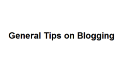 General Tips on Blogging