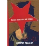 Please Dont Call Me Human - Wang Shuo