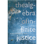 Algebra Of Infinite Justice, The - Arundhati Roy