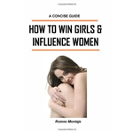 How to Win Girls and Influence Women - Dale Carnegie
