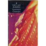 Last Burden, The - Upmanyu Chatterjee