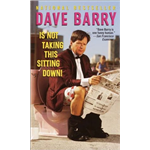 Dave Barry Is Not Taking This Sitting Down - Dave Barry