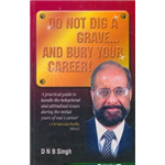 Do Not Dig a Grave and Bury Your Career - DNB Singh
