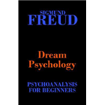 Dream Psychology: Psychoanalysis for Beginners - Sigmund Freud