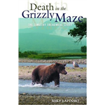Death in the Grizzly Maze - Mike Lapinski