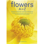 Flowers A to Z: Buying, Growing, Cutting, Arranging - Cecelia Heffernan