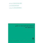 Guide to International Relations and Diplomacy - Michael Fry