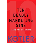 Ten Deadly Marketing Sins - Philip Kotler