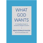 What God Wants - Neale Donald Walsch