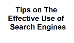 Tips on the Effective Use of Search Engines