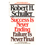 Success is Never Ending, Failure is Never Final - Robert Schuller