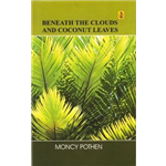Beneath the Clouds and Coconut Leaves - Moncy Pothen