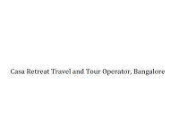 Casa Retreat Travel and Tour Operator - Bangalore