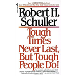 Tough Times Never Last, but Tough People Do - Robert Schuller