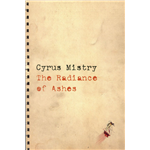 Radiance of Ashes, The, Cyrus Mistry