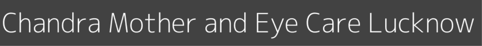 Chandra Mother and Eye Care - Lucknow