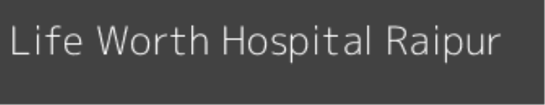 Life worth Hospital - Raipur