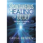 Spontaneous Healing of Belief, The - Gregg Braden