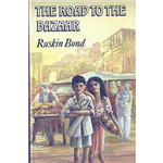 Road to the Bazaar, The - Ruskin Bond