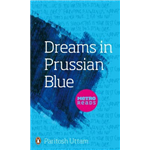 Dreams in Prussian Blue - Paritosh Uttam
