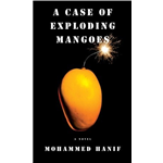 Case of Exploding Mangoes, A - Mohammed Hanif