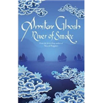 River of Smoke - Amitav Ghosh