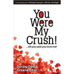 You Were My Crush...till you said you love me - Durjoy Datta Orvana Ghai