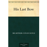 His Last Bow Sherlock Holmes - Arthur Conan Doyle