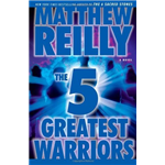 Five Greatest Warriors, The - Matthew Reilly