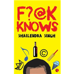 F?@k Knows - Shailendra Singh