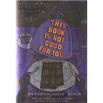 This Book is Not Good for You - Pseudonymous Bosch