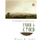 Under A Cloud Life In Cherrapunji, The Wettest Place On Earth - Binoo K John