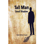 Tall Man Small Shadow - Vipin Behari Goyal