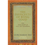 The Difficulty of Being Good - Gurcharan Das