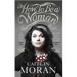 How to be a woman - Caitlin Moran